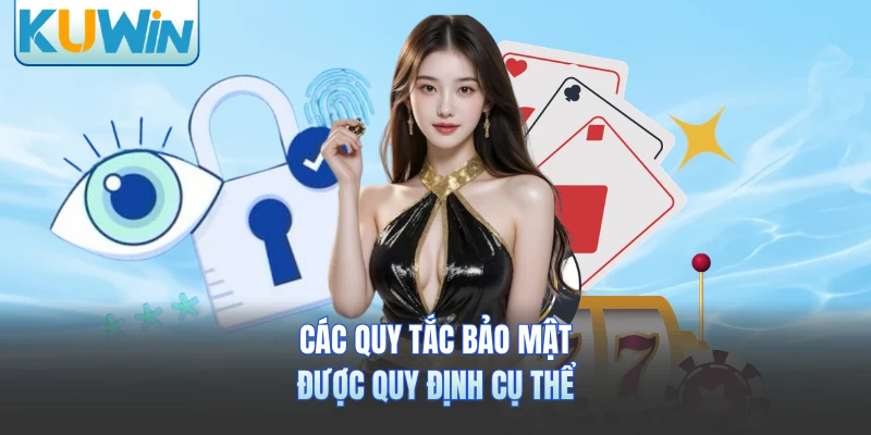 Các quy tắc bảo mật được quy định cụ thể