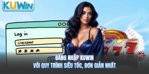 Đăng Nhập KUWIN Với Quy Trình Siêu Tốc, Đơn Giản Nhất