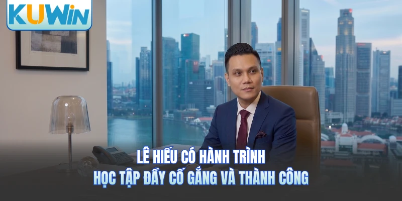 Lê Hiếu có hành trình học tập đầy cố gắng và thành công 