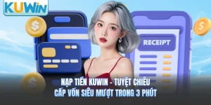 Nạp Tiền KUWIN - Tuyệt Chiêu Cấp Vốn Siêu Mượt Trong 3 Phút 
