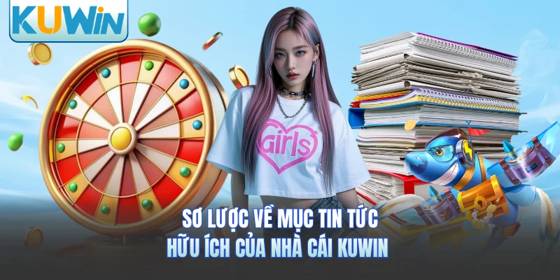 Sơ lược về mục tin tức hữu ích của nhà cái KUWIN