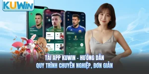 Tải App KUWIN - Hướng Dẫn Quy Trình Chuyên Nghiệp, Đơn Giản