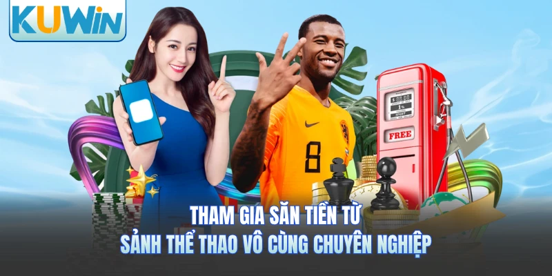 Tham gia săn tiền từ sảnh thể thao vô cùng chuyên nghiệp 