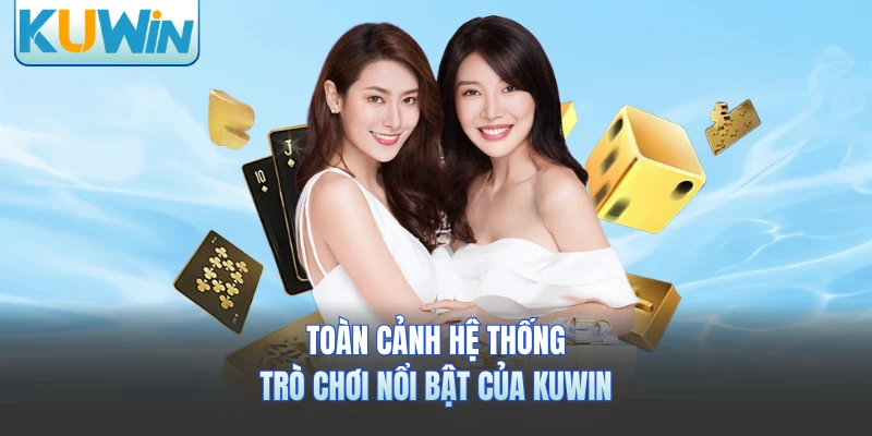 Toàn cảnh hệ thống trò chơi nổi bật của Kuwin