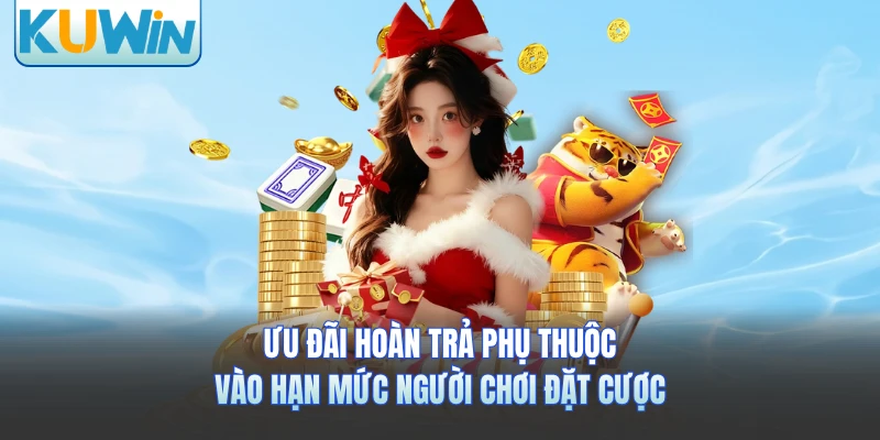 Ưu đãi hoàn trả phụ thuộc vào hạn mức người chơi đặt cược 
